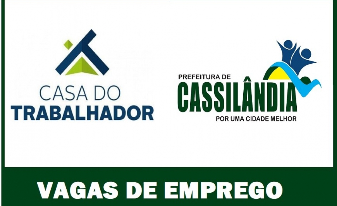 A Casa do Trabalhador de Cassilândia-MS, informa as vagas de emprego disponíve...